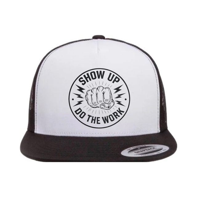 Show Up & Do The Work Trucker Hat